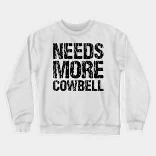 Needs More Cowbell Crewneck Sweatshirt